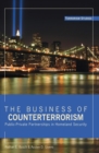 Image for The business of counterterrorism  : public-private partnerships in homeland security