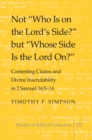 Image for Not &quot;who is on the Lord&#39;s side?&quot; but &quot;whose side is the Lord on?&quot;  : contesting claims and divine inscrutability in 2 Samuel 16:5-14