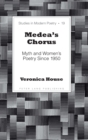 Image for Medea’s Chorus : Myth and Women’s Poetry Since 1950