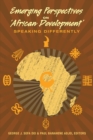 Image for Emerging Perspectives on ‘African Development’ : Speaking Differently