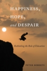 Image for Happiness, Hope, and Despair : Rethinking the Role of Education