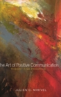 Image for The Art of Positive Communication : Theory and Practice