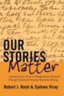Image for Our Stories Matter : Liberating the Voices of Marginalized Students Through Scholarly Personal Narrative Writing