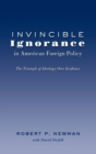 Image for Invincible Ignorance in American Foreign Policy : The Triumph of Ideology over Evidence