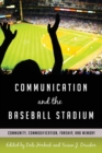 Image for Communication and the Baseball Stadium : Community, Commodification, Fanship, and Memory