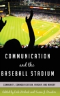 Image for Communication and the Baseball Stadium : Community, Commodification, Fanship, and Memory