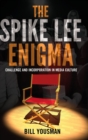 Image for The Spike Lee Enigma : Challenge and Incorporation in Media Culture