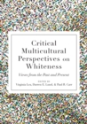 Image for Critical Multicultural Perspectives on Whiteness : Views from the Past and Present