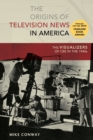 Image for The Origins of Television News in America : The Visualizers of CBS in the 1940s