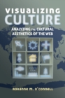 Image for Visualizing Culture : Analyzing the Cultural Aesthetics of the Web