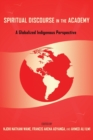 Image for Spiritual Discourse in the Academy : A Globalized Indigenous Perspective