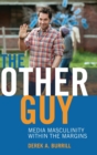 Image for The Other Guy : Media Masculinity Within the Margins