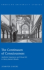 Image for The Continuum of Consciousness : Aesthetic Experience and Visual Art in Henry James’s Novels