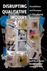 Image for Disrupting qualitative inquiry  : possibilities and tensions in educational research