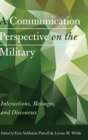 Image for A Communication Perspective on the Military : Interactions, Messages, and Discourses
