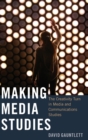 Image for Making media studies  : the creativity turn in media and communications studies