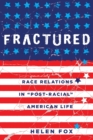 Image for Fractured : Race Relations in &quot;Post-Racial&quot; American Life