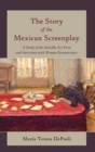 Image for The story of the Mexican screenplay  : a study of the invisible art form and interviews with women screenwriters