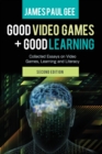 Image for Good Video Games and Good Learning : Collected Essays on Video Games, Learning and Literacy, 2nd Edition
