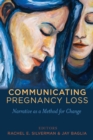 Image for Communicating Pregnancy Loss : Narrative as a Method for Change