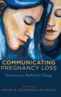 Image for Communicating Pregnancy Loss : Narrative as a Method for Change