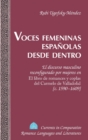 Image for Voces femeninas espanolas desde dentro : El discurso masculino reconfigurado por mujeres en El libro de romances y coplas del Carmelo de Valladolid [c. 1590-1609]