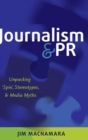 Image for Journalism and PR  : unpacking &#39;spin&#39;, stereotypes and media myths