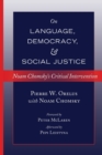 Image for On Language, Democracy, and Social Justice : Noam Chomsky’s Critical Intervention- Foreword by Peter McLaren- Afterword by Pepi Leistyna