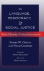 Image for On Language, Democracy, and Social Justice : Noam Chomsky&#39;s Critical Intervention- Foreword by Peter McLaren- Afterword by Pepi Leistyna