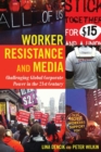 Image for Worker resistance and media  : challenging global corporate power in the 21st century