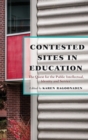 Image for Contested sites in education  : the quest for the public intellectual, identity, and service