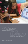 Image for New Creativity Paradigms : Arts Learning in the Digital Age