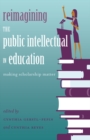 Image for Reimagining the Public Intellectual in Education