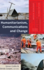 Image for Humanitarianism, Communications and Change