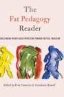 Image for The Fat Pedagogy Reader : Challenging Weight-Based Oppression Through Critical Education