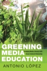 Image for Greening Media Education : Bridging Media Literacy with Green Cultural Citizenship