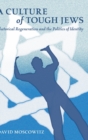 Image for A Culture of Tough Jews : Rhetorical Regeneration and the Politics of Identity