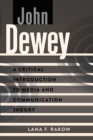 Image for John Dewey : A Critical Introduction to Media and Communication Theory