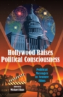Image for Hollywood Raises Political Consciousness : Political Messages in Feature Films