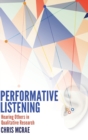 Image for Performative listening  : hearing others in qualitative research