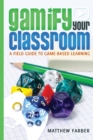 Image for Gamify Your Classroom : A Field Guide to Game-Based Learning