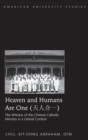 Image for Heaven and Humans Are One : The Witness of the Chinese Catholic Ministry in a Global Context