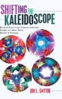 Image for Shifting the kaleidoscope  : returned Peace Corps volunteer educators&#39; insights on culture shock, identity &amp; pedagogy