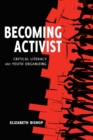 Image for Becoming Activist : Critical Literacy and Youth Organizing