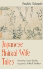 Image for Japanese Animal-Wife Tales : Narrating Gender Reality in Japanese Folktale Tradition