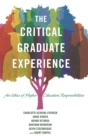 Image for The Critical Graduate Experience : An Ethics of Higher Education Responsibilities