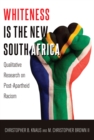 Image for Whiteness Is the New South Africa : Qualitative Research on Post-Apartheid Racism