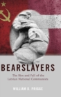 Image for Bearslayers  : the rise and fall of the Latvian national communists