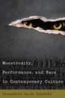 Image for Monstrosity, Performance, and Race in Contemporary Culture