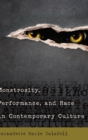 Image for Monstrosity, Performance, and Race in Contemporary Culture